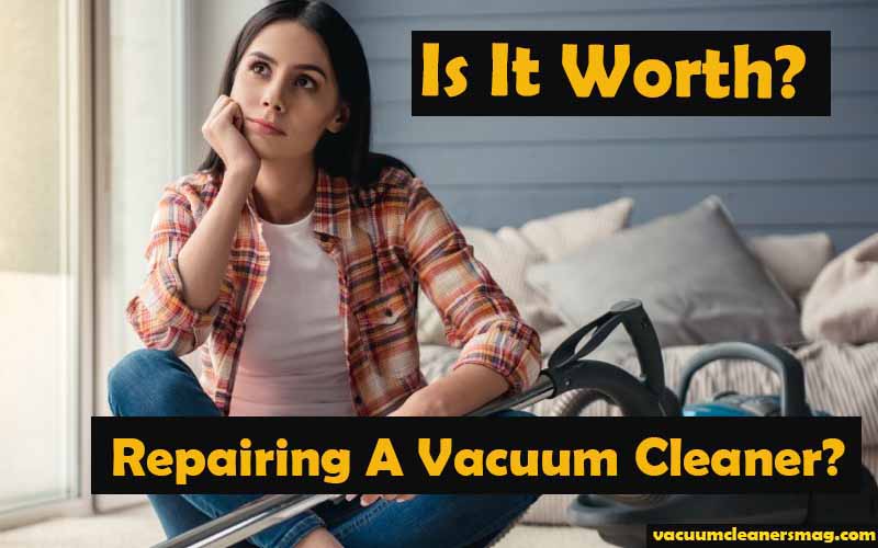 Is it Worth Repairing a Vacuum Cleaner?