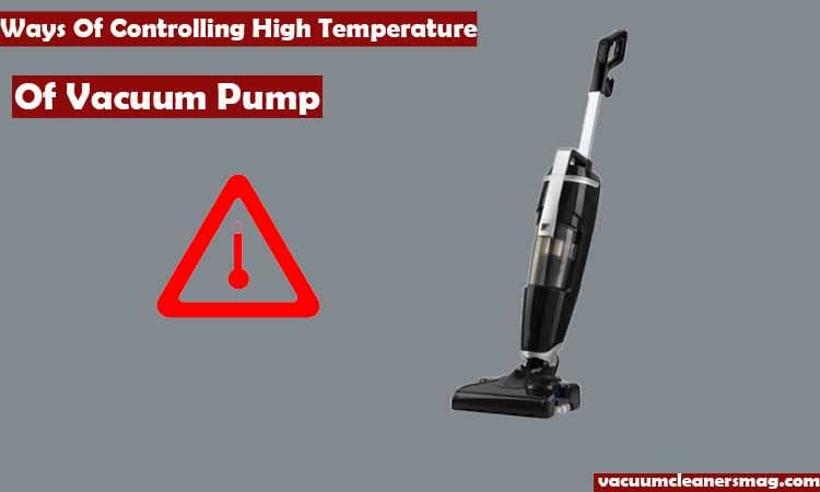 controling high temprature of vacuum cleaner pump