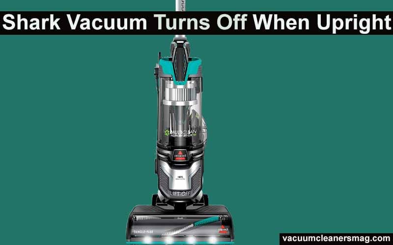 Shark Vacuum Turns Off When Upright