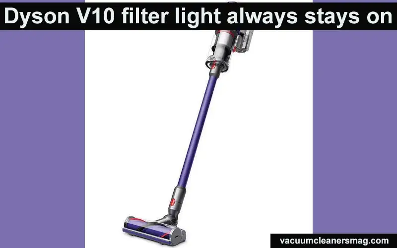 Dyson V10 filter light always stays on