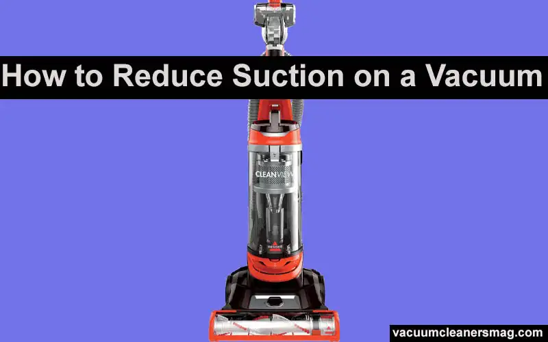 how to reduce suction on vacuum