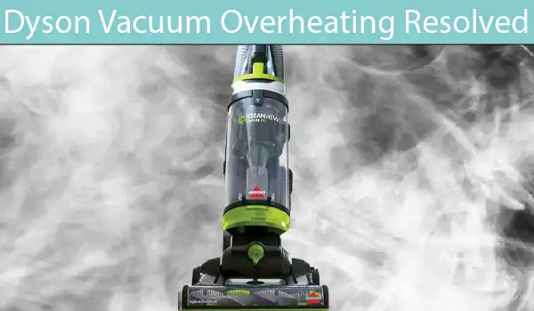 Dyson Vacuum Overheating Resolved