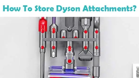 How To Store The Dyson Attachments