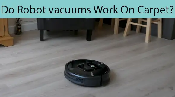 Do Robot vacuums Work On Carpet?
