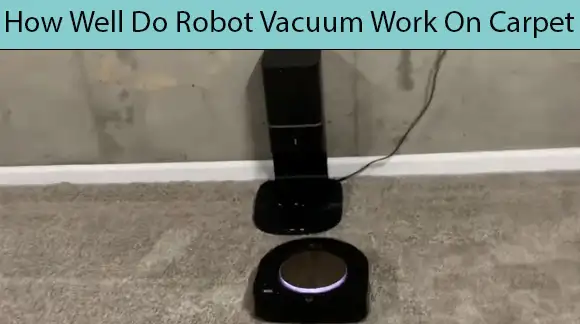 How Well Do Robot Vacuum Work On Carpet