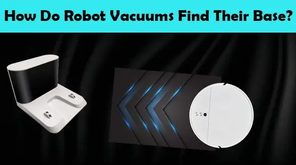 How do robot vacuums find their base?