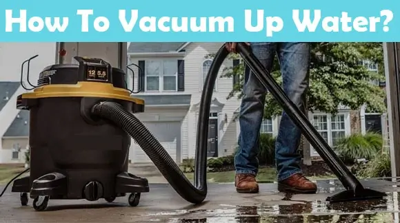 How to vacuum up water?