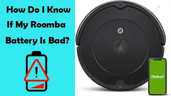 How Do I Know If My Roomba Battery Is Bad