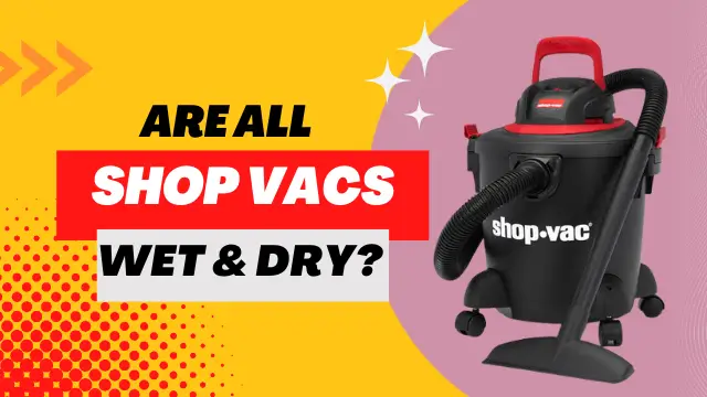 Are all shop vacs wet and dry?