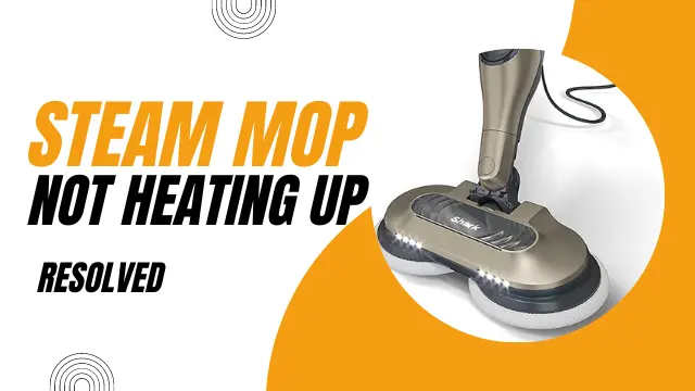 Why Is My Steam Mop Not Heating Up?