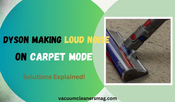 Dyson Making Loud Noise Carpet Mode